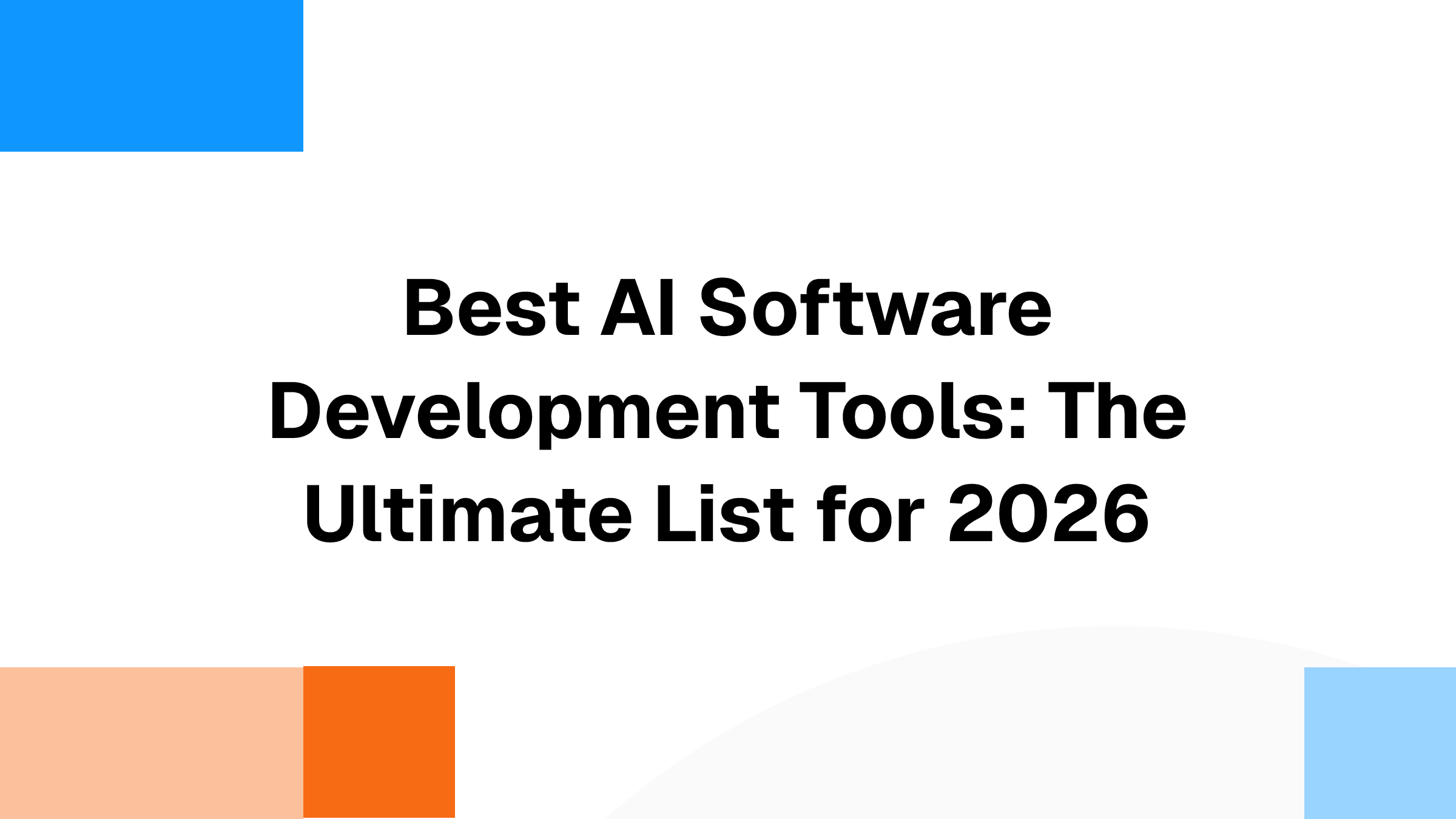 Best AI Software Development Tools: The Ultimate List for 2026