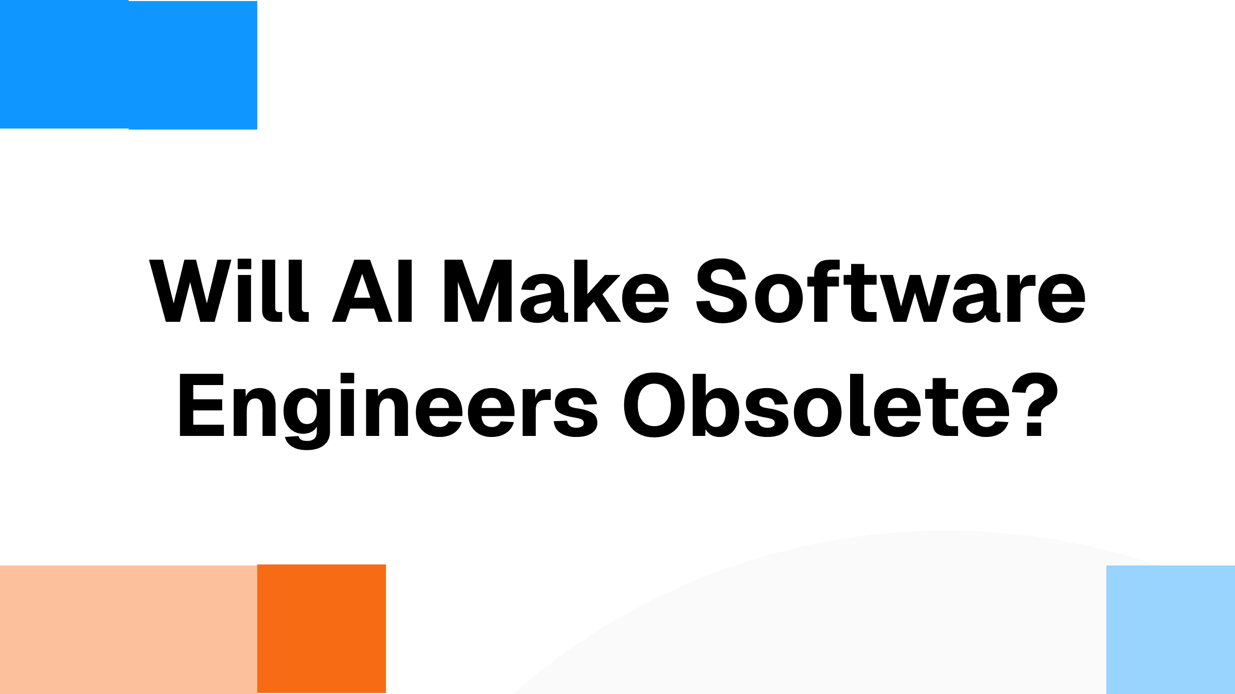 Will AI Make Software Engineers Obsolete? The Truth